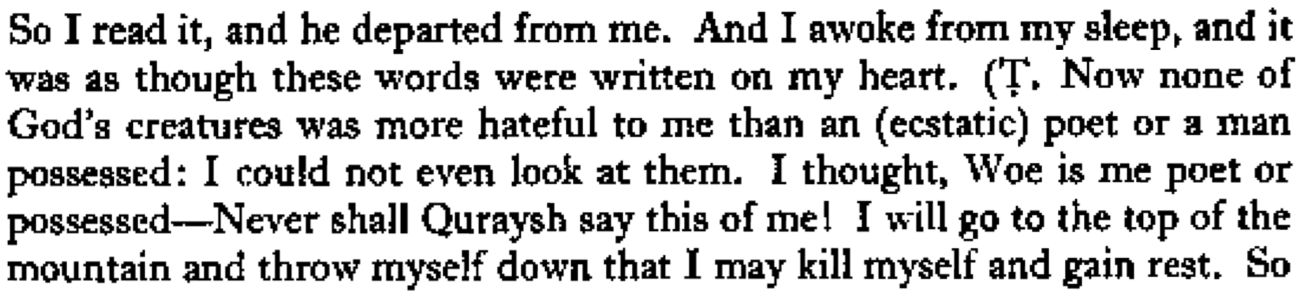 Scanned excerpt from Ibn Ishaq's Sirat Rasul Allah p. 106: Muhammad narrates 'Woe is me poet or possessed - Never shall Quraysh say this of me! I will go to the top of the mountain and throw myself down that I may kill myself and gain rest.'